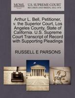 Arthur L. Bell, Petitioner, v. the Superior Court, Los Angeles County, State of California. U.S. Supreme Court Transcript of Record with Supporting Pleadings 127037477X Book Cover