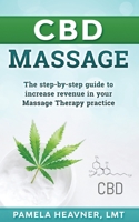 CBD Massage: The step-by-step guide to increase revenue in your Massage Therapy practice B0917P4WWL Book Cover