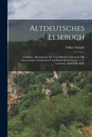 Altdeutsches Lesebuch: Gothisch, Altsächsisch, Alt- Und Mittelhochdeutsch: Mit Literarischen Nachweisen Und Einem Wörterbuche. 1. T. Lesebuch, ERSTER TEIL 1017597677 Book Cover