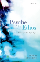 Psyche and Ethos: Moral Life After Psychology 0198755821 Book Cover