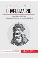 Charlemagne: Les influences religieuses, militaires et culturelles de l'empereur d'Occident (Grandes Personnalités) 2806276977 Book Cover