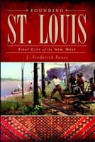 Founding St. Louis: First City of the New West 1609490169 Book Cover