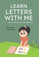 Learn Letters With Me: using the Montessori 3-period lesson B0CRZXCYJ2 Book Cover