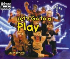 Let's Go to a Play: Early Intervention Level 8 (Welcome Books) 0516239953 Book Cover