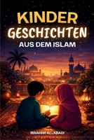 Die schönsten Kindergeschichten aus dem Islam - 31 Geschichten über unseren Propheten Muhammad (saw), seine Gefährten und die anderen Propheten des ... Bücher - Islam Way) (German Edition) 3989293818 Book Cover