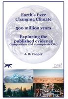 Earth's Ever Changing Climate - 500 million years - Exploring the published evidence: Temperature and atmospheric CO2 1739509455 Book Cover
