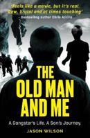 The Old Man And Me: The thrilling true crime biography of a son’s search to understand his gangster father 1913406881 Book Cover