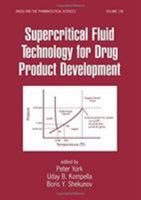 Supercritical Fluid Technology for Drug Product Development (Drugs and the Pharmaceutical Sciences) 0824748050 Book Cover