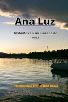 Ana Luz: Instantes en un Proceso de Vida (Spanish Edition) B0F4PF4BSV Book Cover