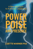 Power, Poise, and Presence: A New Approach to Authentic Leadership B0BV9CPQBD Book Cover