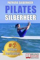 Pilates Silberheer: Il Metodo Nuoto senz'Acqua e le Tecniche Di Pilates per Riconquistare il Piacere di Muoversi e Risolvere Dolori Articolari e Muscolari 8861748120 Book Cover