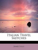 Italian travel sketches / by James Sully ; with illustrations by P. Noel Boxer 1120301882 Book Cover