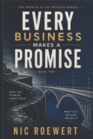 Every Business Makes A Promise: What you promise starts trust. What you deliver builds it. B0GZK2QSYV Book Cover