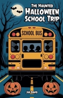 The Haunted Halloween School Trip B0FH38HCW1 Book Cover