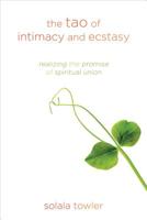 The Tao of Intimacy and Ecstasy: Realizing the Promise of Spiritual Union 1622031962 Book Cover