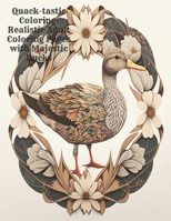 Quack-tastic Coloring: Realistic Adult Coloring Pages with Majestic Ducks B0BV6VP7JS Book Cover