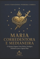 MARIA CORREDENTORA E MEDIANEIRA: O Quinto Dogma: Uma Defesa Teológica Definitiva para a Igreja Hoje (SUMA MARIOLOGICA (Português)) (Portuguese Edition) B0GYXX3V5T Book Cover