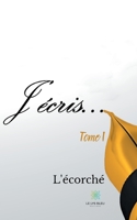 J'�cris...: Tome I B094CXWR4P Book Cover