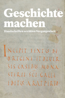 Geschichte Machen: Erzahlungen Der Vergangenheit Im Kloster St. Gallen 3796540996 Book Cover