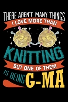 There Aren't many Things I Love More Than Knitting But One Of Them Is Being G-ma: Knitting lined journal Gifts. Best Lined Journal gifts for Knitters who loves Knitting. Funny Knit Lined journal Gifts 1708171436 Book Cover