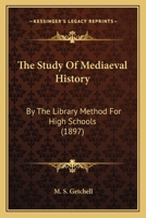 The Study Of Mediaeval History: By The Library Method For High Schools 1165656523 Book Cover