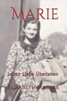 Marie: Leben Liebe Überleben 1795599103 Book Cover