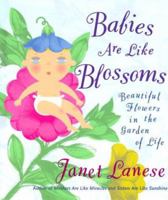 BABIES ARE LIKE BLOSSOMS: Beautiful Flowers in the Garden of Life 0684862166 Book Cover