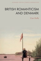 British Romanticism and Denmark (Edinburgh Critical Studies in Romanticism) 147449823X Book Cover
