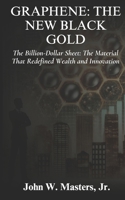 Graphene: The New Black Gold: The Billion-Dollar Sheet: The Material That Redefined Wealth and Innovation B0DQDS94V5 Book Cover
