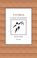 Fast Break: Five Decades of Pickup Basketball POETRY & PROSE B0DYK6J2WZ Book Cover