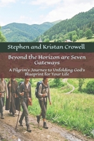 Beyond the Horizon are Seven Gateways: A Pilgrim's Journey to Unfolding God's Blueprint for Your Life B0GT3SWP39 Book Cover