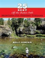 25 Best Off-The-Beaten-Path Montana Fly Fishing Streams 1939226694 Book Cover