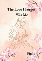 The love I forgot was me B0FJ8BGK3D Book Cover