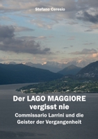 Der Lago Maggiore vergisst nie: Commissario Larrini und die Geister der Vergangenheit (German Edition) 3819282580 Book Cover