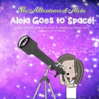 The Adventures of Aleia: Aleia Goes to Space! 0578519755 Book Cover