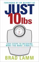 Just 10 LBS: Easy Steps to Weighing What You Want (Finally) 1401931790 Book Cover