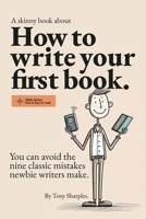 How to write your first book: You can avoid the nine classic mistakes newbie writers make. 1763655431 Book Cover