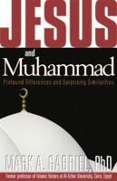 Jesus and Muhammad: Profound Differences and Surprising Similarities 1591852919 Book Cover
