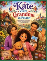 Kate Visits Grandma in Poland: A Heartwarming Polish-English Bilingual Story About Family, Love, and First Polish Words B0H1WVQSM7 Book Cover