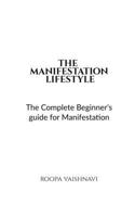 The Manifestation Lifestyle: The complete beginner's guide for manifestation B0FSY259N2 Book Cover