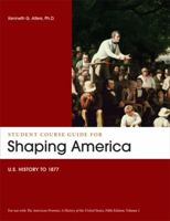 Student Course Guide for Shaping America:  U.S. History to 1877 1457603799 Book Cover