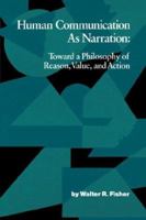 Human Communication As Narration: Toward a Philosophy of Reason, Value and Action (Studies in Rhetoric/Communication) 0872496244 Book Cover