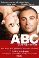 El ABC Para Rejuvenecer: Plan de 30 Dias Garantizado Para Verse y Sentirse 10 Anos Mas Joven! 6077835463 Book Cover