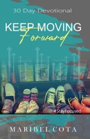 Keep Moving Forward: Not being moved by circumstance 1097360334 Book Cover