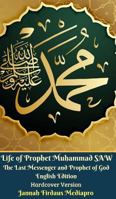 Life of Prophet Muhammad SAW The Last Messenger and Prophet of God English Edition Hardcover Version 0368043274 Book Cover