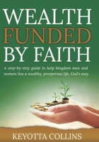 Wealth Funded By Faith B0BRLVQ511 Book Cover