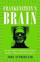Frankenstein's Brain: Puzzles and Conundrums in Mary Shelley's Monstrous Masterpiece 1785784080 Book Cover