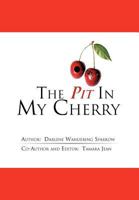 The Pit in My Cherry 1477203109 Book Cover