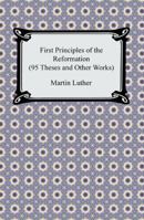First Principles of the Reformation 1420943006 Book Cover