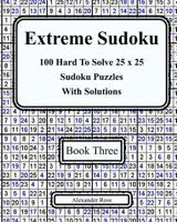 Extreme Sudoku Three: 100 Hard to Solve 25 X 25 Sudoku Puzzles with Solutions 1981268073 Book Cover